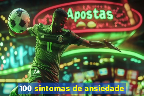 100 sintomas de ansiedade